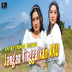 Download Mp3 Lutfiana Dewi - Dj Jangan Tinggalkan Aku