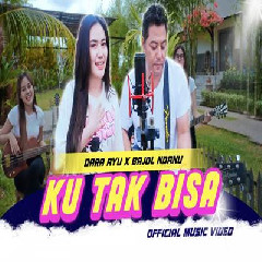 Download Mp3 Dara Ayu X Bajol Ndanu - Ku Tak Bisa