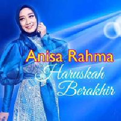 Anisa Rahma - Haruskah Berakhir