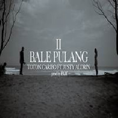 Toton Caribo - Bale Pulang II Feat Justy Aldrin